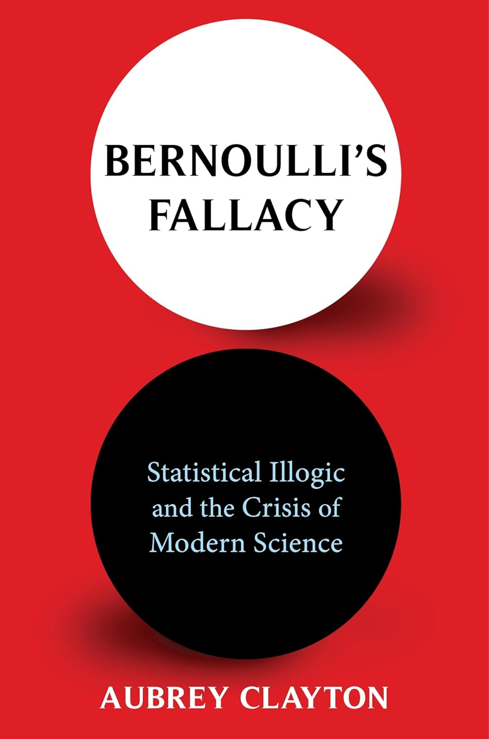Image source: https://www.amazon.com.au/Bernoullis-Fallacy-Statistical-Illogic-Science/dp/0231199945